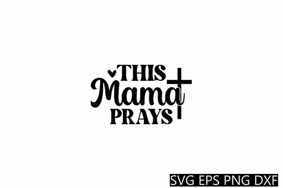 This Mama Prays SVG: A Strategic Tool for Creativity and Branding