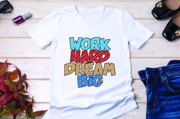 Work Hard Dream Big Motivational T-shirt